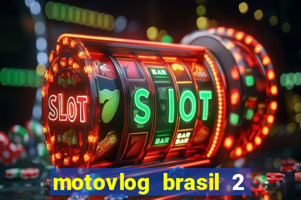 motovlog brasil 2 dinheiro infinito